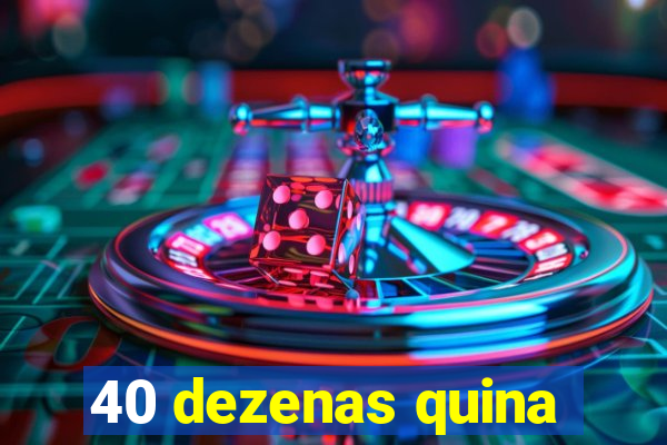 40 dezenas quina